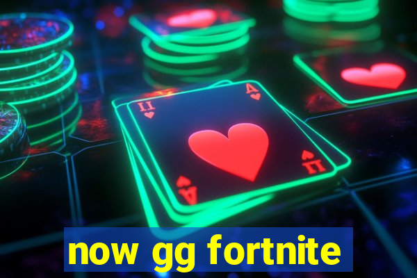 now gg fortnite